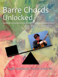 Title: Barre Chords Unlocked, Author: Peter Inglis