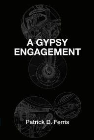 Title: A Gypsy Engagement, Author: Patrick D. Ferris