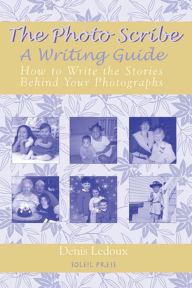 Title: The Photo Scribe: How to Write the Stories Behind Your Photographs, Author: Denis Ledoux