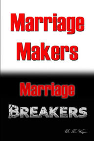 Title: Marriage Makers/Marriage Breakers, Author: Bo Wagner