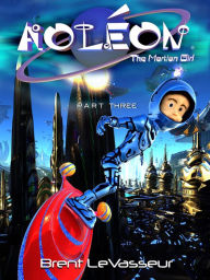 Title: Aoleon The Martian Girl: Part 3 The Hollow Moon, Author: Brent LeVasseur