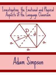 Title: Investigating the Emotional and Physical Aspects of the Language Classroom, Author: Adam Simpson
