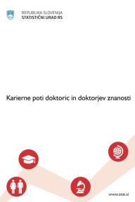 Title: Karierne poti doktoric in doktorjev znanosti, Author: Statisticni urad Republike Slovenije