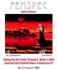 Title: Taking Out the Trash: Octavia E. Butler's Wild Seed and the Feminist Voice in American SF, Femspec Issue 6.2, Author: Andrew Deman