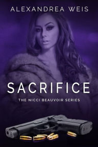 Title: Sacrifice The Nicci Beauvoir Series Book 3, Author: Alexandrea Weis