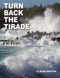 Title: Turn Back The Tirade, Author: D. Dean Benton