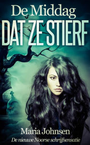 Title: De Middag Dat Ze Stierf, Author: Maria Johnsen