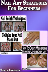 Title: Nail Art Strategies For Beginners, Author: Tanya Angelova