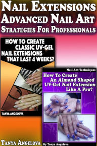 Title: Nail Extensions: Advanced Nail Art Strategies For Professionals, Author: Tanya Angelova