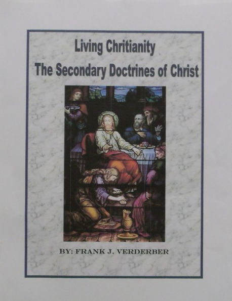 Living Christianity The Secondary Doctrines of Christ