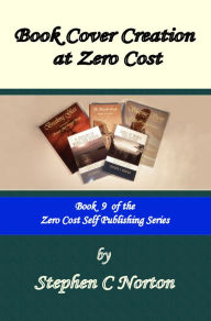Title: Book Cover Creation at Zero Cost, Author: Stephen C Norton