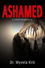 Title: Ashamed, Author: Wyveta Kirk