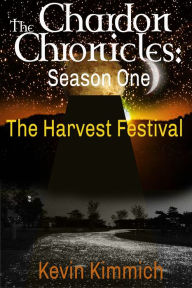 Title: The Chardon Chronicles: Season One -- The Harvest Festival, Author: Kevin Kimmich