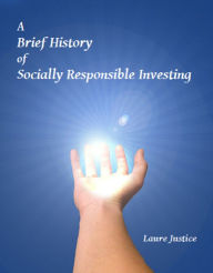 Title: A Brief History of Socially Responsible Investing, Author: Laure Justice
