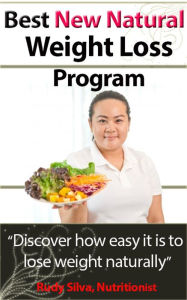 Title: Best New Natural Weight Loss Program: A Weight loss plan and tips using a losing weight diet, Author: Rudy Silva