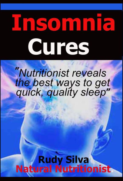 Best Insomnia Remedies: Using Insomnia Remedies, Herbs, Insomnia Treatment, and Anxiety Relief for an Insomnia Cure