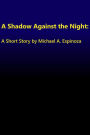 A Shadow Against the Night