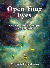 Title: Open Your Eyes, Genesis and the Origin of Space-Time, Author: Melach Freedman
