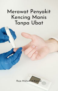 Title: Merawat penyakit kencing manis tanpa ubat, Author: Raja Mohamed Kassim