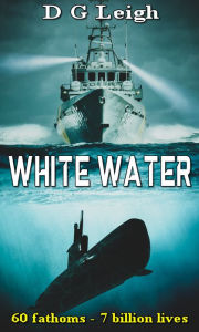 Title: Submarine Warfare: White Water, Author: D G Leigh