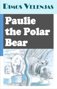 Title: Paulie the Polar Bear, Author: Dimos Velenjas