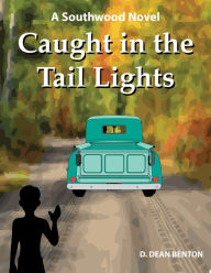 Title: Caught In The Tail Lights, Author: D. Dean Benton