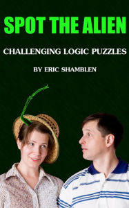 Title: Spot the Alien: Challenging Logic Puzzles, Author: Eric Shamblen