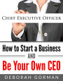 How to Start a Business and Be Your Own CEO