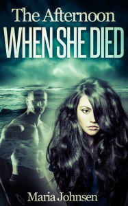 Title: The Afternoon When She Died, Author: Maria Johnsen