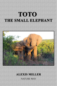 Title: Toto The Small Elephant, Author: Alexis Miller