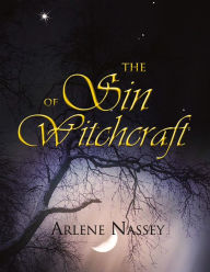 Title: The Sin of Witchcraft, Author: Arlene Nassey