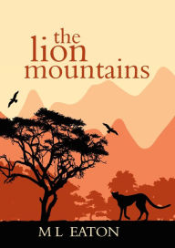 Title: The Lion Mountains, Author: M L Eaton