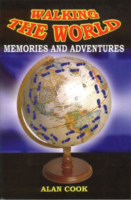 Title: Walking the World: Memories and Adventures, Author: Alan Cook