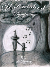 Title: Unfinished Symphony, Author: R L Atkinson