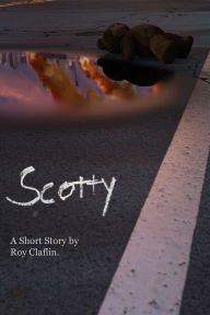 Title: Scotty: A Short Story, Author: Roy Claflin