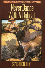 Title: Never Dance With a Bobcat, Author: Stephen Bly