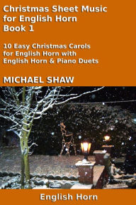 Title: Christmas Sheet Music for English Horn - Book 1 (Christmas Sheet Music For Woodwind Instruments, #10), Author: Michael Shaw