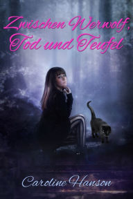 Title: Zwischen Werwolf, Tod und Teufel, Author: Caroline Hanson