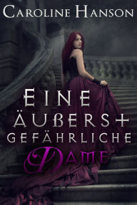 Title: Eine äußerst gefährliche Dame, Author: Caroline Hanson