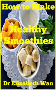 Title: How to Make Healthy Smoothies, Author: Elizabeth Wan