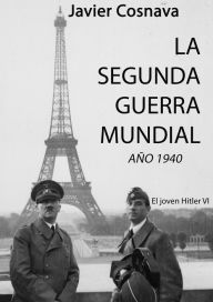 Title: El Joven Hitler 6 (La Segunda Guerra Mundial, la novela), Author: Javier Cosnava