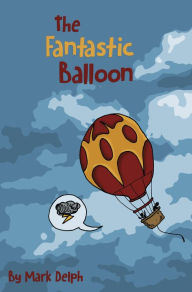 Title: The Fantastic Balloon, Author: Mark Delph