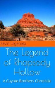 Title: The Coyote Brothers: The Legend of Rhapsody Hollow, Author: Kevin Ulgenalp