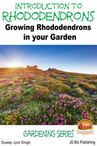 Title: Introduction to Rhododendrons: Growing Rhododendrons in your Garden, Author: Dueep Jyot Singh