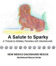 Title: A Salute to Sparky, Author: New Mexico Dachshund Rescue