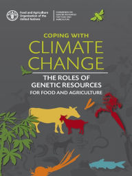 Title: Coping with Climate Change: The Roles of Genetic Resources for Food and Agriculture, Author: FAO