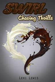 Title: Swirl: Chasing Thrills (Book 1) (BWWM Interracial Romance), Author: Lexi Lewis