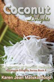 Title: Coconut Delights Cookbook, Author: Karen Jean Matsko Hood