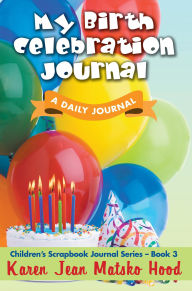 Title: My Birth Celebration Journal, Author: Karen Jean Matsko Hood