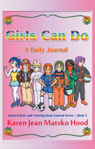 Title: Girls Can Do: A Daily Journal, Author: Karen Jean Matsko Hood